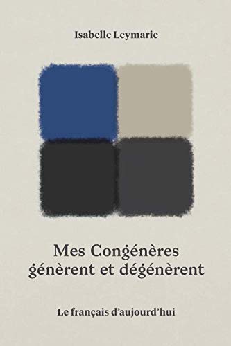 Stock image for Mes Congénères génèrent et dégénèrent: Le français d aujourd hui for sale by Revaluation Books