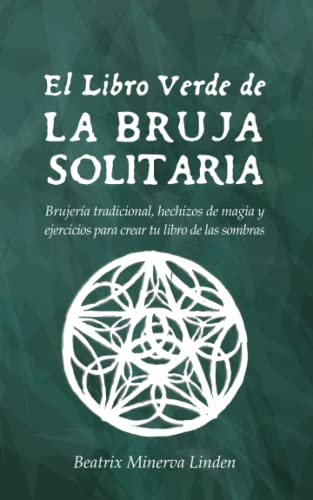9781796888508: El Libro Verde De La Bruja Solitaria: Brujera tradicional, hechizos de magia y ejercicios para crear tu libro de las sombras