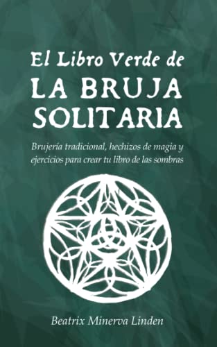 Stock image for El Libro Verde De La Bruja Solitaria: Brujera tradicional, hechizos de magia y ejercicios para crear tu libro de las sombras (Magia Natural y Manifestacin) (Spanish Edition) for sale by Save With Sam