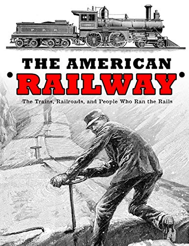Stock image for The American Railway: The Trains, Railroads, and People Who Ran the Rails for sale by Goodwill