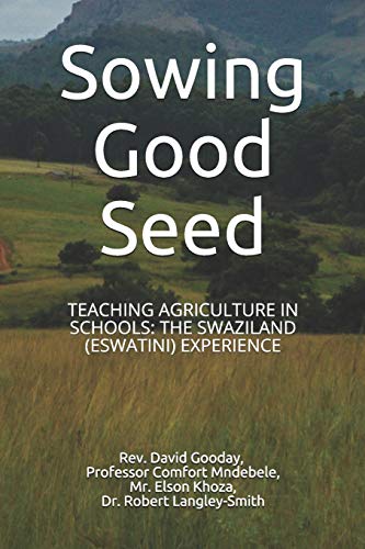 Imagen de archivo de Sowing Good Seed: TEACHING AGRICULTURE IN SCHOOLS: THE SWAZILAND (ESWATINI) EXPERIENCE a la venta por Lucky's Textbooks