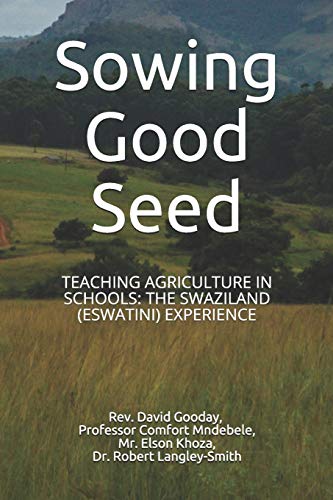 Stock image for Sowing Good Seed: TEACHING AGRICULTURE IN SCHOOLS: THE SWAZILAND (ESWATINI) EXPERIENCE for sale by Lucky's Textbooks