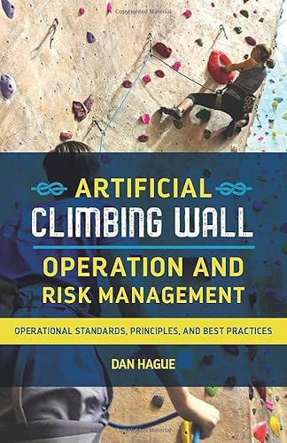 Stock image for Artificial Climbing Wall Operation and Risk Management: Operational Standards, Principles, and Best Practices for sale by SecondSale