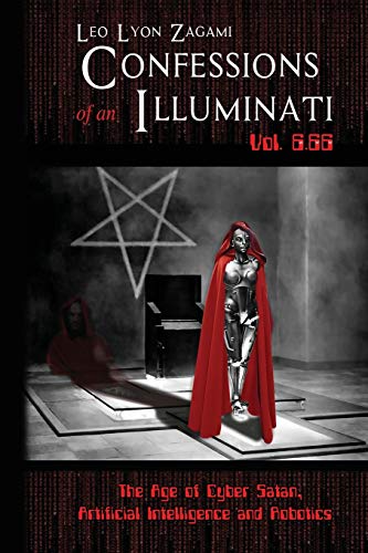 Beispielbild fr Confessions of an Illuminati Vol. 6.66: The Age of Cyber Satan, Artificial Intelligence, and Robotics zum Verkauf von medimops