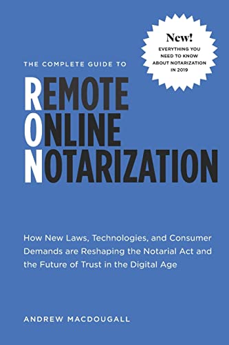 Imagen de archivo de The Complete Guide to Remote Online Notarization: How new laws, technologies, and consumer demand are reshaping the notarial act and the future of tru a la venta por ThriftBooks-Dallas
