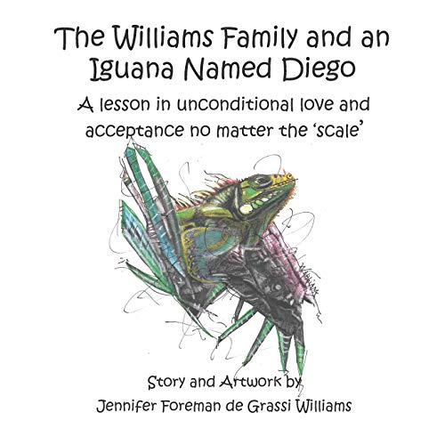 Stock image for The Williams Family and an Iguana Named Diego: A Lesson in Unconditional Love and Acceptance No Matter the 'scale' for sale by THE SAINT BOOKSTORE