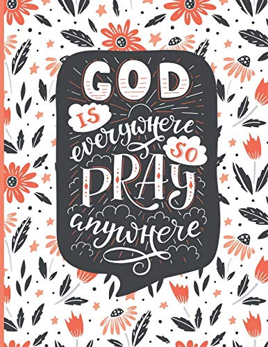 9781796931686: God Is Everywhere So Pray Anywhere: Floral Quote Notebook Composition Book Journal Large