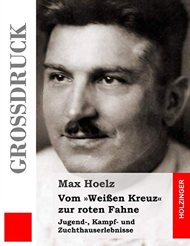 Stock image for Vom Weissen Kreuz zur roten Fahne (Grossdruck): Jugend-, Kampf- und Zuchthauserlebnisse for sale by Revaluation Books