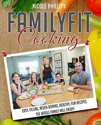 Stock image for FamilyFitCooking : Easy, Filling, Never Boring, Healthy, Fun Recipes the Whole Family Will Enjoy! for sale by Better World Books