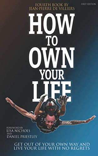 Imagen de archivo de How To Own Your Life: Get Out of Your Own Way and Live Your Life with no Regrets a la venta por AwesomeBooks