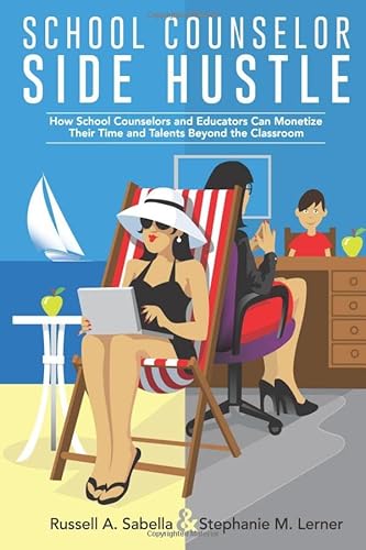 Stock image for School Counselor Side Hustle : How School Counselors and Educators Can Monetize Their Time and Talents Beyond the Classroom for sale by Better World Books