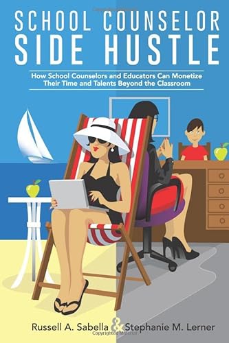 9781796967579: School Counselor Side Hustle: How School Counselors and Educators Can Monetize their Time and Talents Beyond the Classroom
