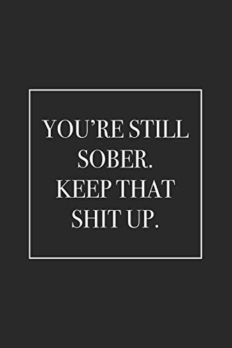 9781796969665: You're Still Sober. Keep That Shit Up: Blank Lined Notebook