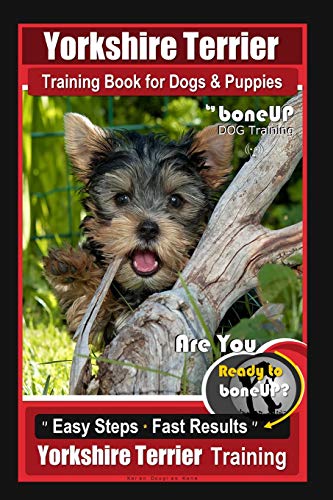 Imagen de archivo de Yorkshire Terrier Training Book for Dogs & Puppies By BoneUP DOG Training: Are You Ready to Bone Up? Easy Steps * Fast Results Yorkshire Terrier Training a la venta por Save With Sam