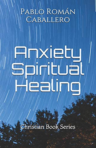 Stock image for Anxiety Spiritual Healing: Christian Books Series for sale by SecondSale