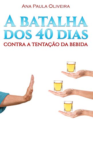 Beispielbild fr A Batalha dos 40 Dias: Contra a Tentao da Bebida (Portuguese Edition) zum Verkauf von Lucky's Textbooks