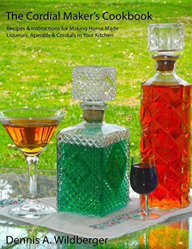 Imagen de archivo de The Cordial Maker's Cookbook: Recipes & Instructions for Making Home Made Liqueurs, Aperitifs & Cordials in Your Kitchen a la venta por Decluttr