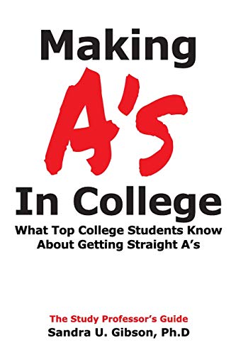 Stock image for Making A's in College: What Top College Students Know about Getting Straight-A's for sale by ThriftBooks-Dallas