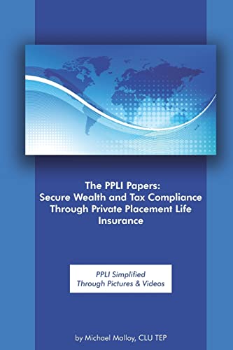 Stock image for The PPLI Papers: Secure Wealth and Tax Compliance Through Private Placement Life Insurance: PPLI Simplified Through Pictures & Videos for sale by Patrico Books