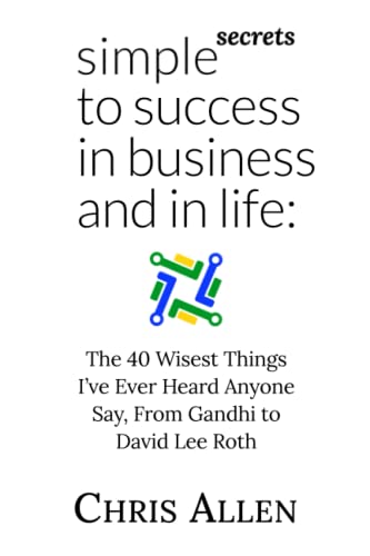 Beispielbild fr Simple Secrets to Success In Business and In Life: The 40 Wisest Things I've Ever Heard Anyone Say, From Gandhi to David Lee Roth zum Verkauf von Revaluation Books