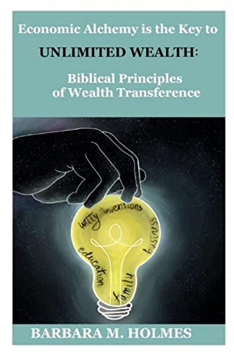 Stock image for Economic Alchemy is the Key to Unlimited Wealth: Biblical Principles of Wealth Transference for sale by ThriftBooks-Dallas