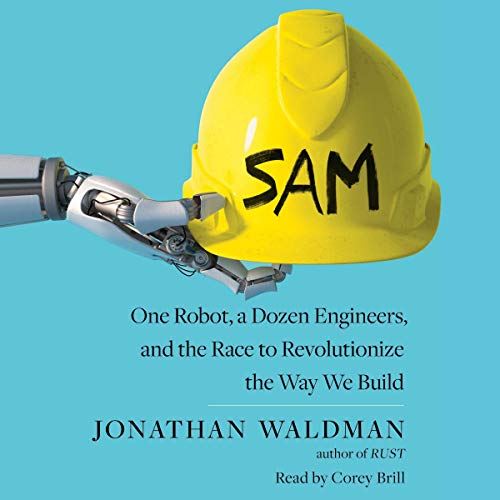 Beispielbild fr Sam: One Robot, a Dozen Engineers, and the Race to Revolutionize the Way We Build zum Verkauf von Revaluation Books