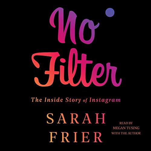 Stock image for No Filter: The Inside Story of Instagram for sale by Revaluation Books