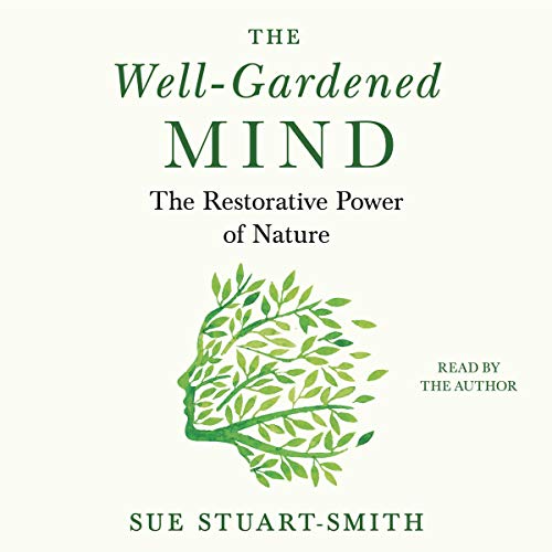 Stock image for The Well-Gardened Mind: The Restorative Power of Plants, Earth, and the Outdoors for sale by Ergodebooks