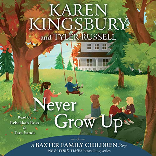 Imagen de archivo de Never Grow Up (Baxter Family Children Series, 3) a la venta por Save With Sam
