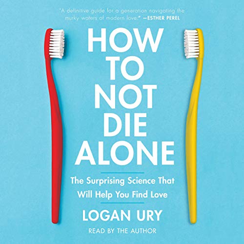 Stock image for How to Not Die Alone: The Surprising Science That Will Help You Find Love for sale by Ergodebooks