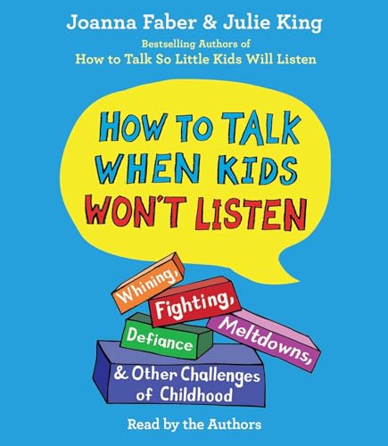 Stock image for How To Talk When Kids Won't Listen: Whining, Fighting, Meltdowns, Defiance, and Other Challenges of Childhood for sale by BuenaWave