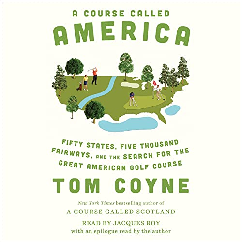 Stock image for A Course Called America: Fifty States, Five Thousand Fairways, and the Search for the Great American Golf Course for sale by Revaluation Books