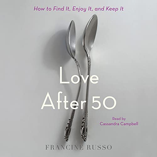 Stock image for Love After 50: How to Find It, Enjoy It, and Keep It for sale by BuenaWave