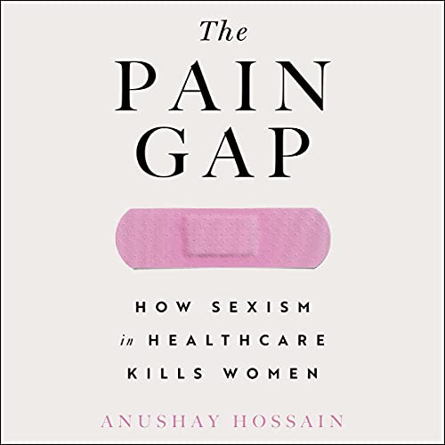 9781797134727: The Pain Gap: How Sexism and Racism in Healthcare Kill Women