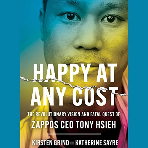 Stock image for Happy at Any Cost: The Revolutionary Vision and Fatal Quest of Zappos Ceo Tony Hsieh for sale by Revaluation Books