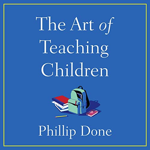 9781797142647: The Art of Teaching Children: All I Learned from a Lifetime in the Classroom