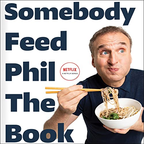 Stock image for Somebody Feed Phil the Book: The Official Companion Book With Photos, Stories, and Favorite Recipes from Around the World a Cookbook for sale by Revaluation Books