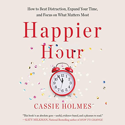 Stock image for Happier Hour: How to Beat Distraction, Expand Your Time, and Focus on What Matters Most for sale by Revaluation Books