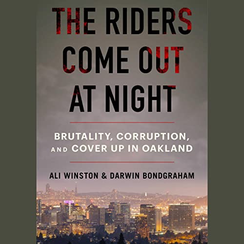 Beispielbild fr The Riders Come Out at Night: Brutality, Corruption, and Cover Up in Oakland zum Verkauf von Revaluation Books