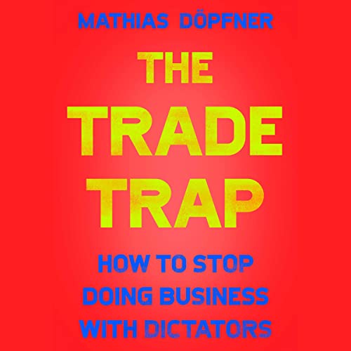 Stock image for The Trade Trap: How to Stop Doing Business With Dictators for sale by Revaluation Books