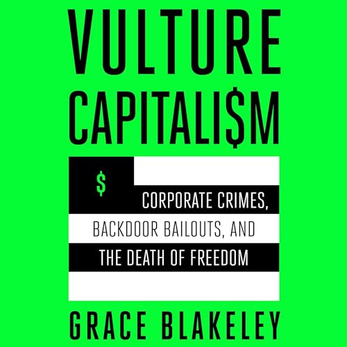9781797174778: Vulture Capitalism: Corporate Crimes, Backdoor Bailouts, and the Death of Freedom