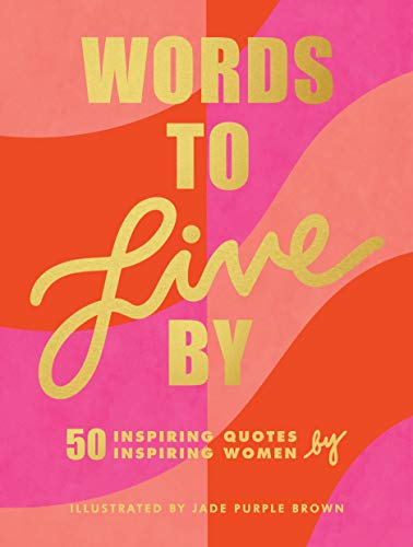 Beispielbild fr Words to Live By: (Inspirational Quote Book for Women, Motivational and Empowering Gift for Girls and Women) zum Verkauf von WorldofBooks