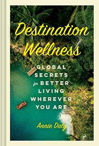 Stock image for Destination Wellness: Global Secrets for Better Living Wherever You Are for sale by ZBK Books