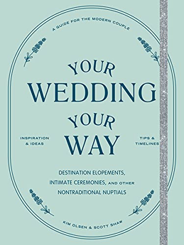 9781797202990: Your Wedding, Your Way: Destination Elopements, Intimate Ceremonies, and Other Nontraditional Nuptials: A Guide for the Modern Couple