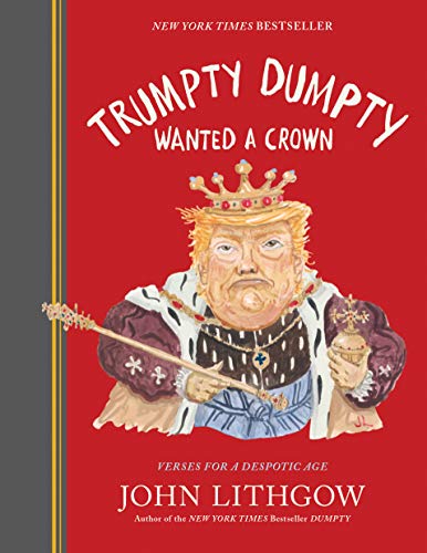 Stock image for Trumpty Dumpty Wanted a Crown: Verses for a Despotic Age for sale by SecondSale