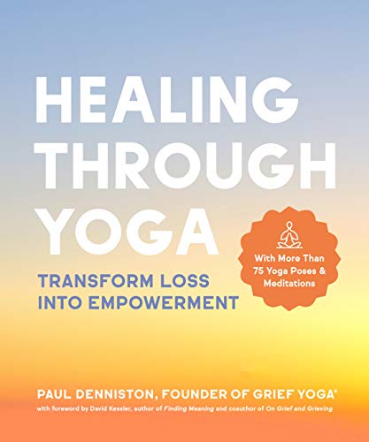 Stock image for Healing Through Yoga: Transform Loss into Empowerment " With More Than 75 Yoga Poses and Meditations for sale by Dream Books Co.
