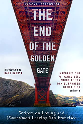 Stock image for The End of the Golden Gate: Writers on Loving and (Sometimes) Leaving San Francisco for sale by SecondSale