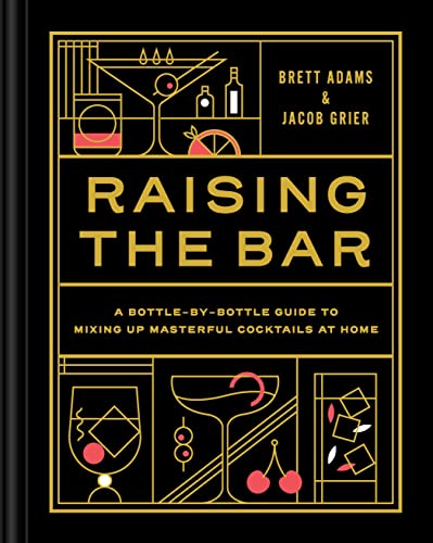 Stock image for Raising the Bar: A Bottle-by-Bottle Guide to Mixing Masterful Cocktails at Home for sale by Bookoutlet1