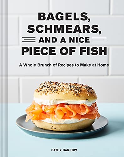 Imagen de archivo de Bagels, Schmears, and a Nice Piece of Fish: A Whole Brunch of Recipes to Make at Home a la venta por Bookoutlet1