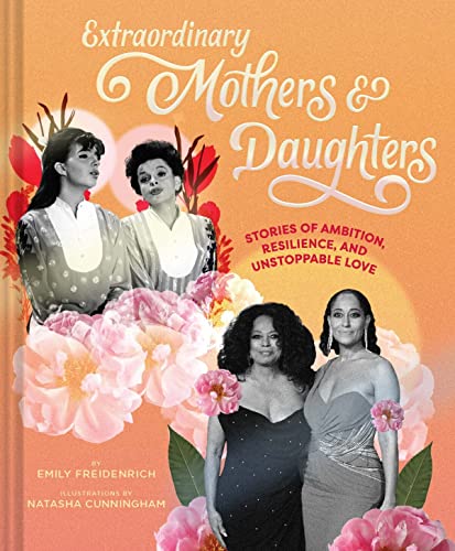 Beispielbild fr Extraordinary Mothers and Daughters : Stories of Ambition, Resilience, and Unstoppable Love zum Verkauf von Better World Books